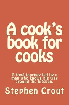 A cook's book for cooks: A food journey led by a man who knows his way around the kitchen.