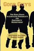 Good Guys: The Eight Steps to Limitless Possibility for Fraternity Recruitment 1411671279 Book Cover