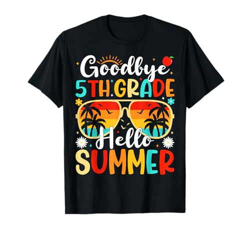 Goodbye 5th Grade Hello Summer day of school Fifth Grade T-Shirt