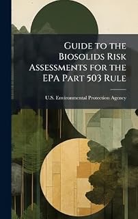 Guide to the Biosolids Risk Assessments for the EPA Part 503 Rule