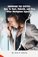 Surviving The System: How to Heal, Rebuild, and Rise After Workplace Injustice 1970515082 Book Cover