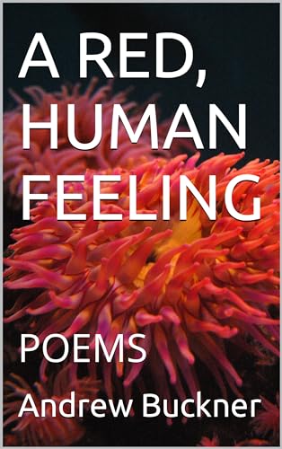 A RED, HUMAN FEELING: POEMS (English Edition)