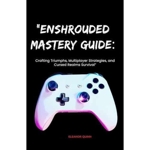 Enshrouded Mastery Guide:: Crafting Triumphs, Multiplayer Strategies, and Cursed Realms Survival" (Game Guide, Band 1)
