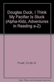 Hardcover Douglas Duck, I Think My Pacifier Is Stuck (Alpha-kidz, Adventures in Reading A-z) Book