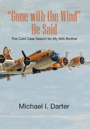 Gone with the Wind, He Said: The Cold Case Search for My Missing-In-Action Airman Brother