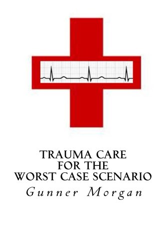Trauma Care for the Worst Case Scenario