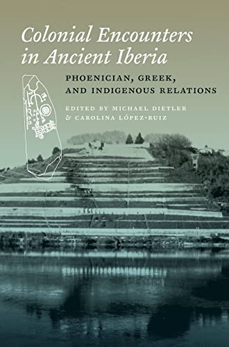 Colonial Encounters in Ancient Iberia: Phoenician, Greek, and Indigenous Relations (English Edition)