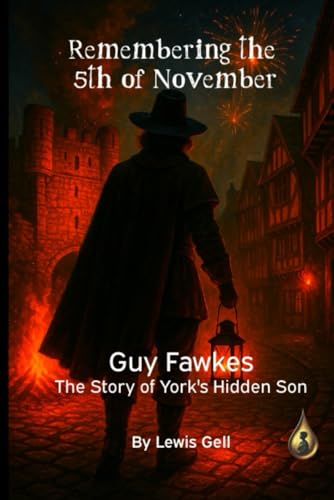 Remembering the 5th of November: Guy Fawkes. The Story of York's Hidden Son