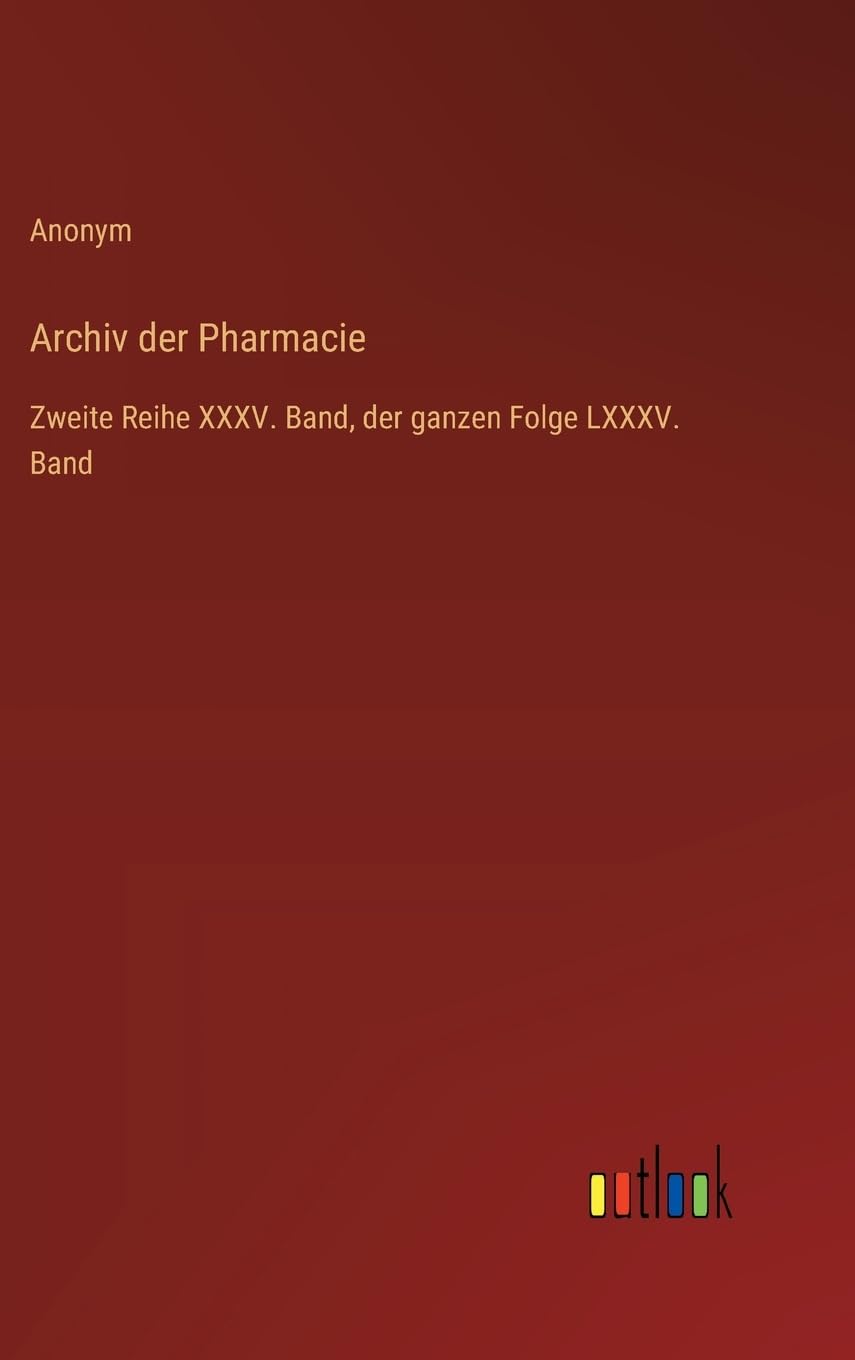 Archiv der Pharmacie: Zweite Reihe XXXV. Band, der ganzen Folge LXXXV. Band