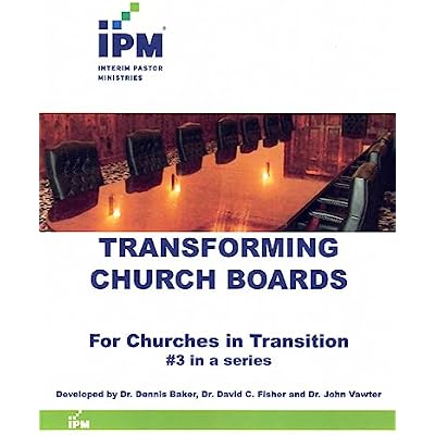 Transforming Church Boards: For Churches in Transition #3 in a series