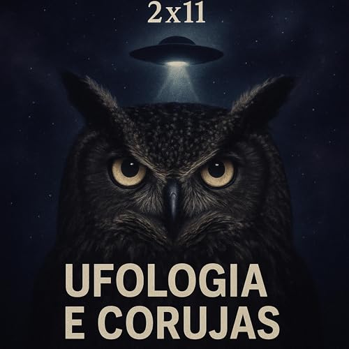 Toxicast2x11 - ufologia e corujas!