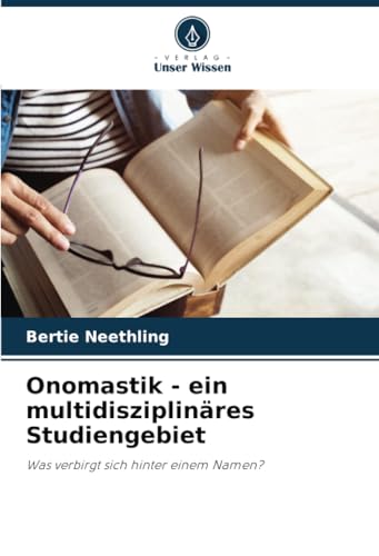 Onomastik - ein multidisziplinäres Studiengebiet: Was verbirgt sich hinter einem Namen?
