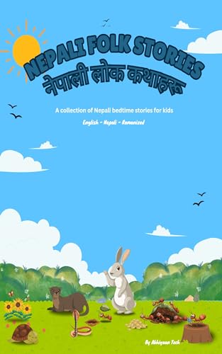 Nepali Folk Stories - नेपाली लोक कथाहरू: A collection of bilingual Nepali bedtime stories for kids (English - Nepali - Romanized)