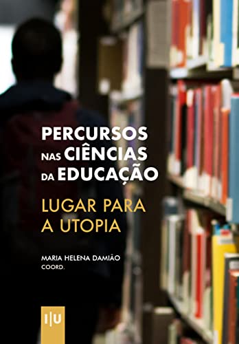 Percursos nas Ciências da Educação: Lugar para a Utopia (Investigação)