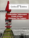 Collectables Tablescapes: Finials d'Arbre: Christmas Tree Toppers
