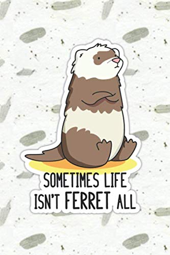 Life Isn't Ferret All Cute Animal Pun