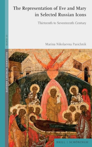 The Representation of Eve and Mary in Selected Russian Icons: Thirteenth to Seventeenth Century (Eastern Church Identities, 20)