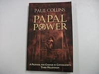 Papal power: A proposal for change in Catholicism's third millennium 1863716785 Book Cover