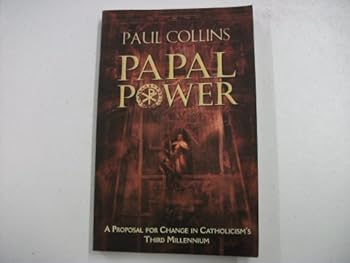 Paperback Papal Power: A Proposal for Change in Catholicism's Third Millennium Book