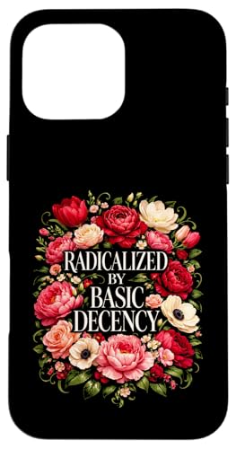Radicalized by Basic Decency Shirt Women Floral �X�}�z�P�[�X iPhone 16 Pro Max �p