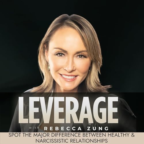 Spot The Major Difference Between Healthy & Narcissistic Relationships on Leverage with Rebecca Zung #38