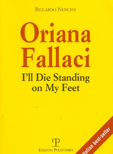  Oriana Fallaci. I\'ll die standing on my feet. Ediz. inglese