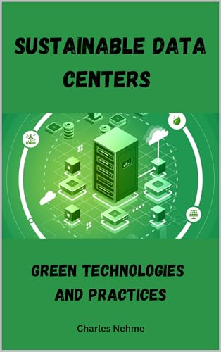 Sustainable Data Centers: Green Technologies and Practices