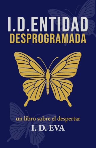 I.D.ENTIDAD DESPROGRAMADA: Una novela de despertar espiritual para buscadores de la verdad, en un mundo que está perdiendo su alma.