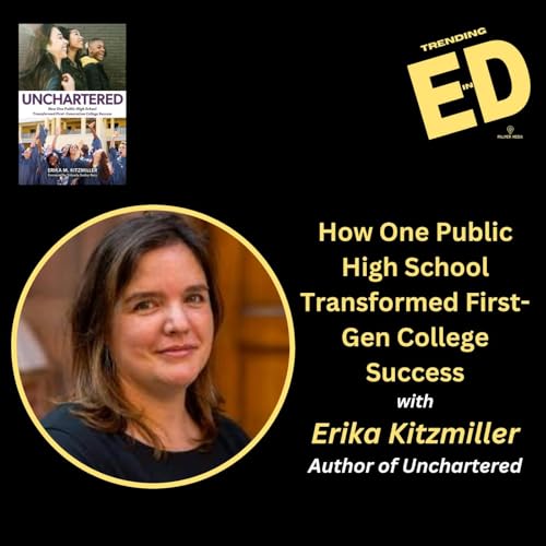 How One Public High School Transformed First-Gen College Success with Dr, Erika Kitzmiller