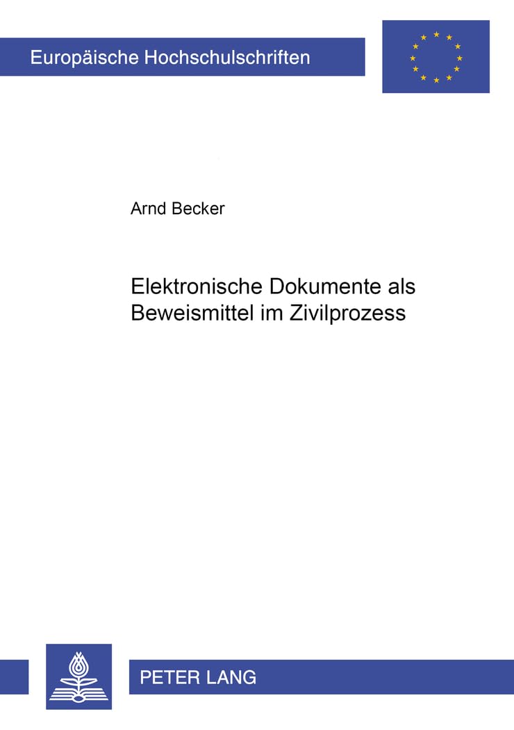Elektronische Dokumente als Beweismittel im Zivilprozess: Dissertationsschrift (Europäische Hochschulschriften Recht, Band 3878)