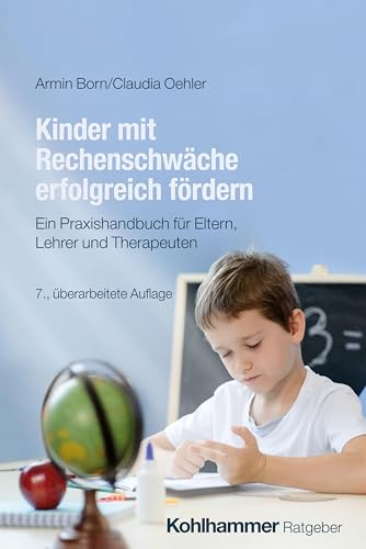 Kinder mit Rechenschwäche erfolgreich fördern: Ein Praxishandbuch für Eltern, Lehrer und Therapeuten