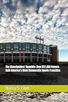 The Shareholders' Republic: How 537,460 Owners Built America's Most Democratic Sports Franchise B0FHWK3ZQG Book Cover