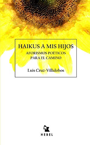 HAIKUS A MIS HIJOS: Aforismos poéticos para el camino (Poesía Filosófica) (Spanish Edition)