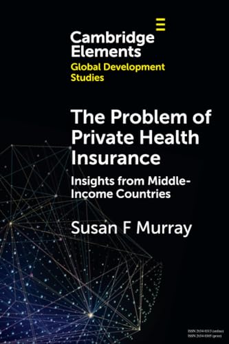 The Problem of Private Health Insurance (Elements in Global Development Studies)