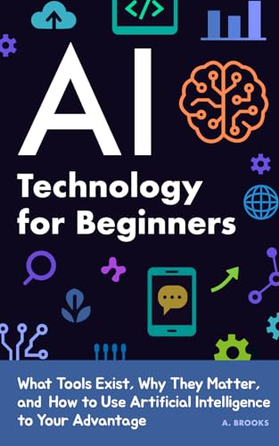 AI Technology for Beginners: What Tools Exist, Why They Matter, a...