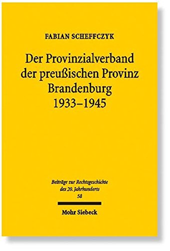 Der Provinzialverband der preußischen Provinz Brandenburg 1933-1945: Regionale Leistungs- und Lenku Der Provinzialverband der preußischen Provinz Brandenburg 1933-1945: Regionale Leistungs- und Lenku