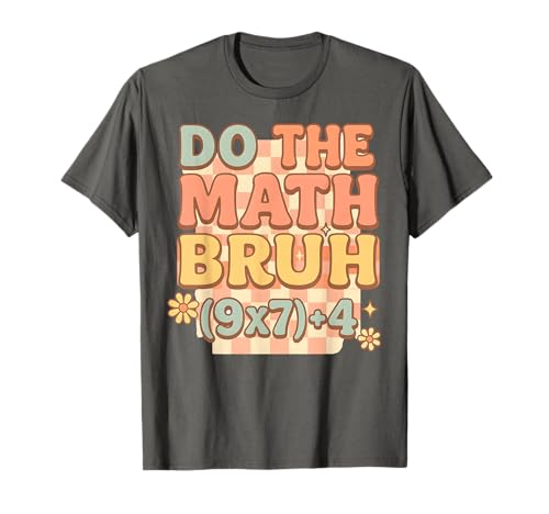 Do The Math 67 Meme for Math Teachers Funny 6 7 Numbers Bruh T-Shirt