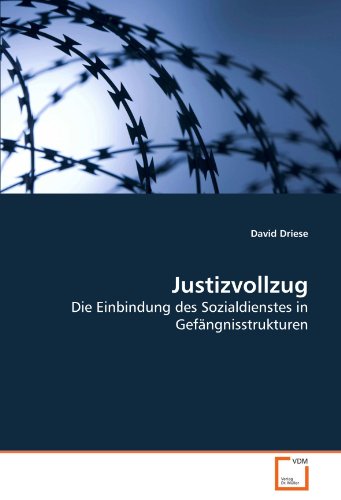 Justizvollzug: Die Einbindung des Sozialdienstes in Gefängnisstrukturen Justizvollzug: Die Einbindung des Sozialdienstes in Gefängnisstrukturen