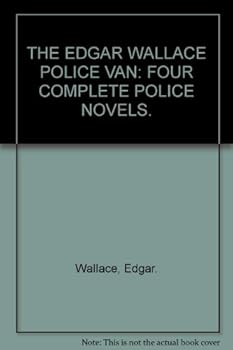 Hardcover The Edgar Wallace Police Van: four complete police novels. Book