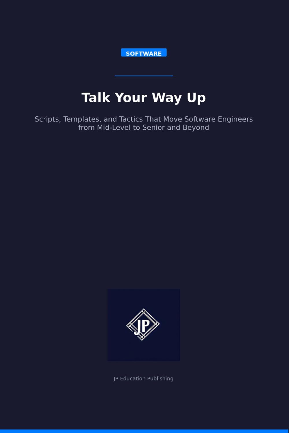 Talk Your Way Up: Scripts, Templates, and Tactics That Move Software Engineers from Mid-Level to Senior and Beyond