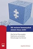 Mit meinem Immunsystem stimmt etwas nicht!: Was Sie bei Fibromyalgie, Hashimoto und anderen Erkrankungen tun können