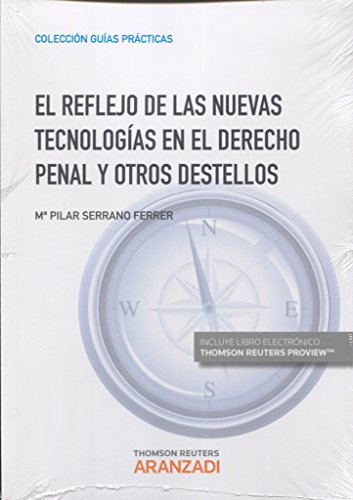Reflejo de las nuevas tecnologias en el derecho penal y otros destellos,El (Guías Prácticas)