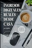 INGRESOS DIGITALES REALES DESDE CASA: Guía práctica para empezar a generar ingresos auténticos desde casa construyendo tu primer negocio de marketing ... engaños ni revender cursos.: 1 (RUTA DIGITAL)