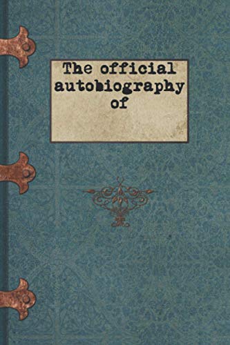 The official autobiography of: Diary, Notebook or Journal, 120 lined pages, 6x9 inch, cream-colored paper