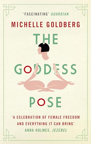 The Goddess Pose: The Audacious Life of Indra Devi, the Woman Who Helped Bring Yoga to the West [Paperback] [Apr 06, 2017] Michelle Goldberg