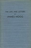 The life and letters of James Hogg, the Ettrick shepherd B0007EFTSM Book Cover