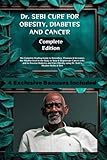 Dr. Sebi Cure for Obesity, Diabetes, and Cancer: The Complete Healing Guide to Detoxify, Cleanse & Increase the Alkaline Level in the Body to Stop ... Using Dr. Sebi's Alkaline Herbs & Diet