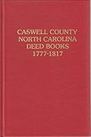Caswell County North Carolina Deed Books, 1777-1817 0893086665 Book Cover