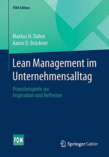 Lean Management im Unternehmensalltag: Praxisbeispiele zur Inspiration und Reflexion (FOM-Edition) Lean Management im Unternehmensalltag: Praxisbeispiele zur Inspiration und Reflexion (FOM-Edition)