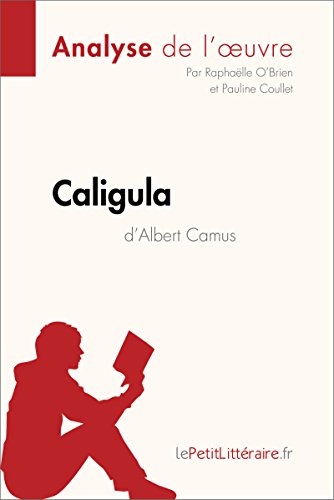 Caligula D Albert Camus Analyse De L Oeuvre Comprendre La Litterature Avec Lepetitlitteraire Fr Fiche De Lecture Ebook O Brien Raphaelle Coullet Pauline Lepetitlitteraire Fr Amazon Fr